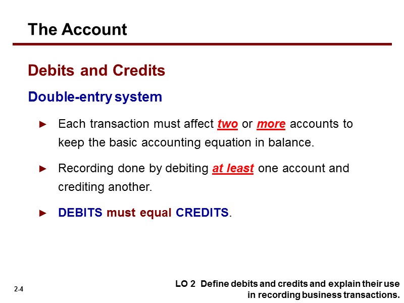 Double-entry system Each transaction must affect two or more accounts to keep the basic